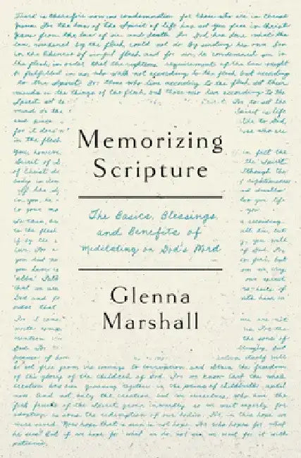 Memorizing Scripture: The Basics, Blessings, and Benefits of Meditating on God's Word by Glenna Marshall