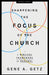 Sharpening the Focus of the Church: A Biblical Framework for Renewal by Gene A. Getz