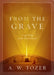 From the Grave: A 40-Day Lent Devotional by A. W. Tozer