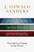 J. Oswald Sanders: Three Spiritual Classics in One Volume: Spiritual Leadership, Spiritual Maturity, Spiritual Discipleship by J. Oswald Sanders