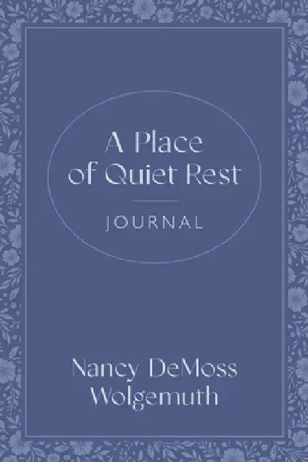 A Place of Quiet Rest Journal by Wolgemuth, Nancy DeMoss