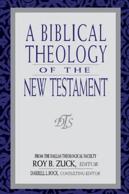 A Biblical Theology of the New Testament by Roy B. Zuck, Darrell Bock, David Lowery