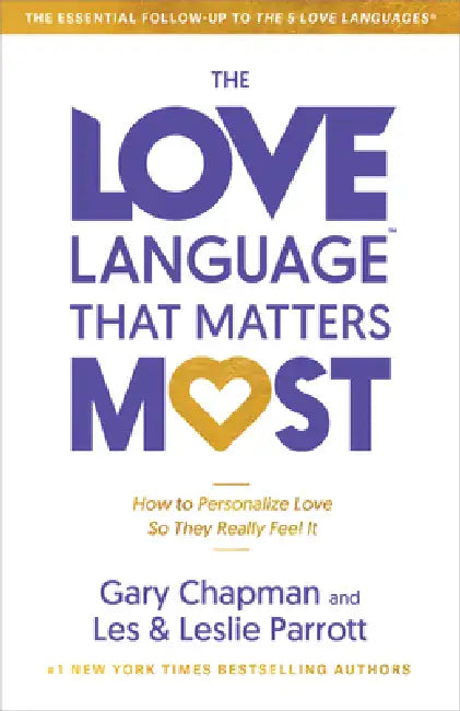 The Love Language(tm) That Matters Most: How to Personalize Love So They Really Feel It by Gary Chapman, Leslie Parrott, Les Parrott