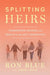 Splitting Heirs: Transferring Wisdom and Wealth to the Next Generation by Ron Blue, Jeremy White