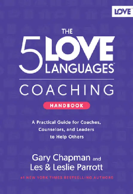 The 5 Love Languages Coaching Handbook: A Practical Guide for Coaches, Counselors, and Leaders to Help Others by Gary Chapman, Les Parrott, Leslie Parrott