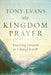 Kingdom Prayer: Touching Heaven to Change Earth by Tony Evans