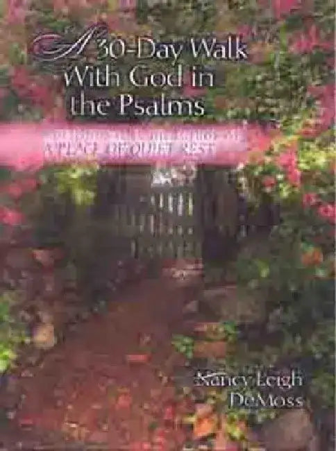 A 30 Day Walk with God in the Psalms: A Devotional by Nancy DeMoss Wolgemuth
