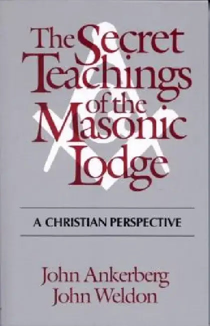 The Secret Teachings of the Masonic Lodge by John Ankerberg