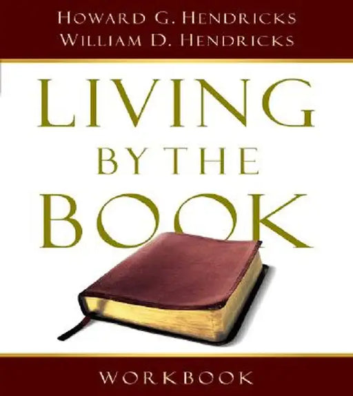 Living by the Book Workbook: The Art and Science of Reading the Bible by Howard G. G. Hendricks