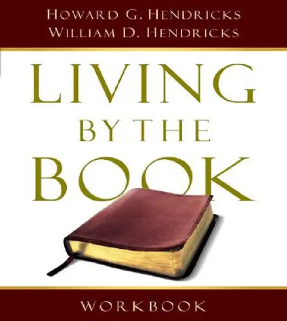 Living by the Book Workbook: The Art and Science of Reading the Bible by Howard G. G. Hendricks