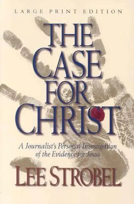 The Case for Christ: A Journalist's Personal Investigation of the Evidence for Jesus by Lee Strobel