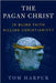The Pagan Christ: Is Blind Faith Killing Christianity? by Tom Harpur