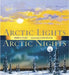 Arctic Lights, Arctic Nights by Debbie S. Miller