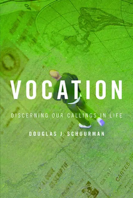 Vocation: Discerning Our Callings in Life by Douglas J. Schuurman
