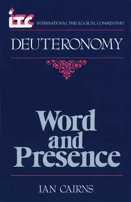 Word and Presence: A Commentary on the Book of Deuteronomy by Ian Cairns
