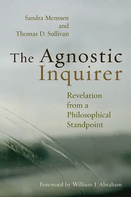 The Agnostic Inquirer: Revelation from a Philosophical Standpoint by Sandra Menssen