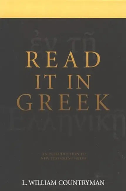 Read It in Greek: An Introduction to New Testament Greek by Louis William Countryman