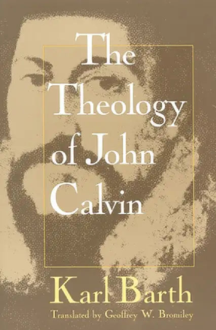 Theology of John Calvin by Karl Barth