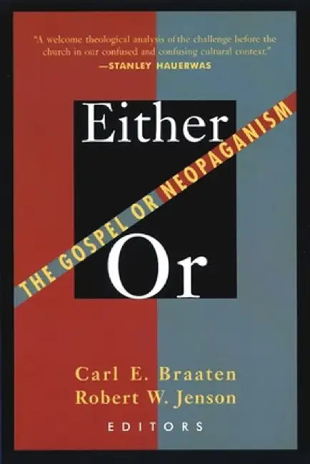 Either / Or: The Gospel or Neopaganism by Carl E. Braaten