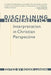 Disciplining Hermeneutics: Interpretation in Christian Perspective by Roger Lundin