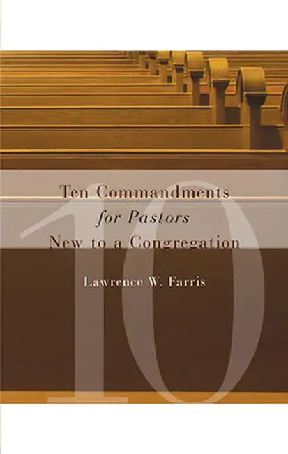 Ten Commandments for Pastors New to a Congregation by Lawrence W. Farris