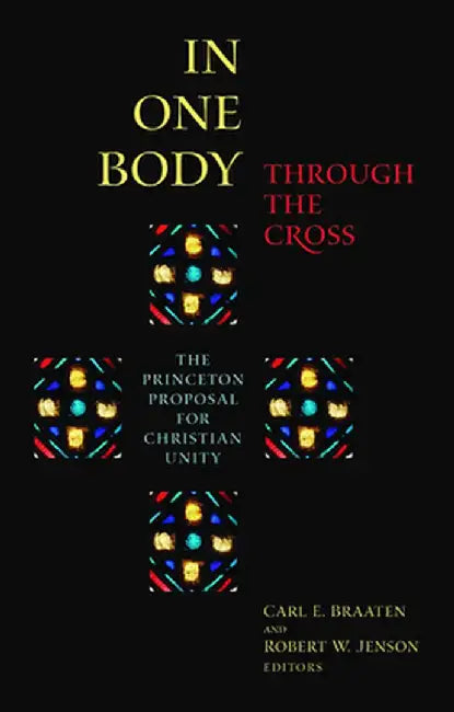 In One Body Through the Cross by Carl E. Braaten