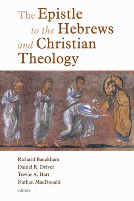 The Epistle to the Hebrews and Christian Theology by Richard Bauckham