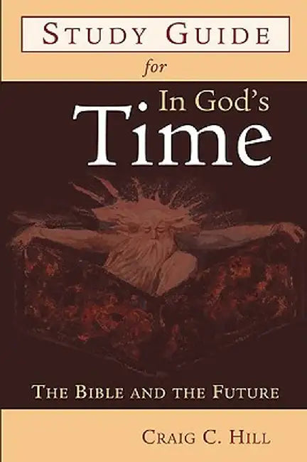 Study Guide for in God's Time: The Bible and the Future by Craig C. Hill