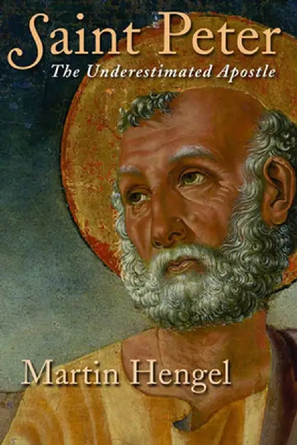 Saint Peter: The Underestimated Apostle by Martin Hengel