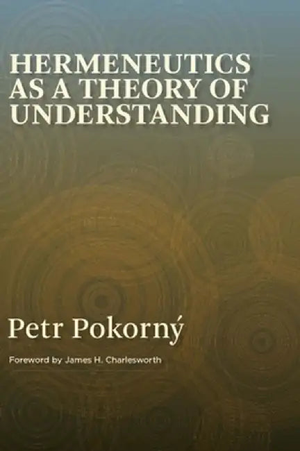 Hermeneutics as a Theory of Understanding by Petr Pokorny