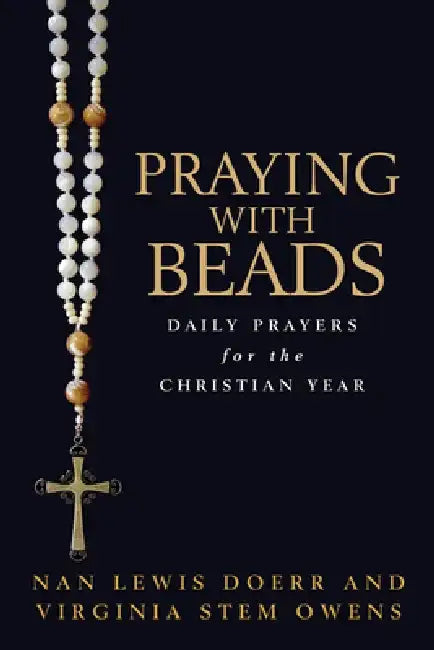 Praying with Beads: Daily Prayers for the Christian Year by Nan Lewis Doerr