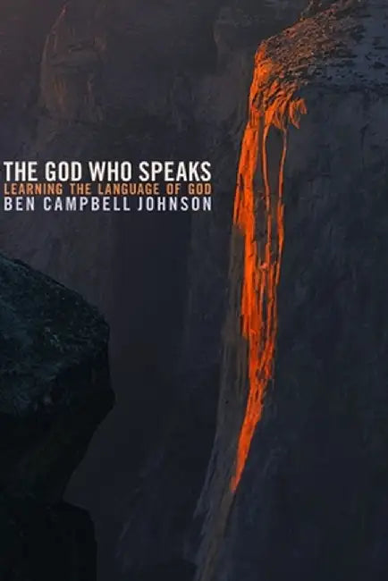 The God Who Speaks: Learning the Language of God by Ben Campbell Johnson