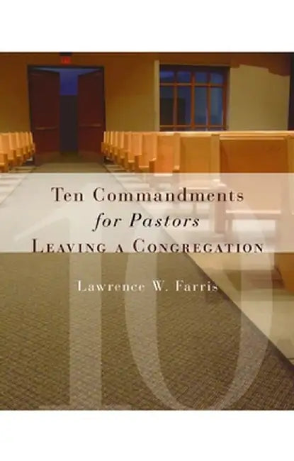 Ten Commandments for Pastors Leaving a Congregation by Lawrence W. Farris