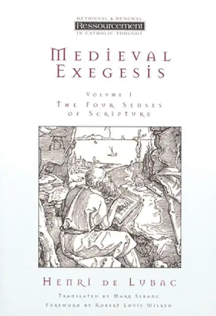 Medieval Exegesis, Volume 1: The Four Senses of Scripture by Henri De Lubac