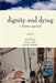 Dignity & Dying: A Christian Appraisal by John F. Kilner