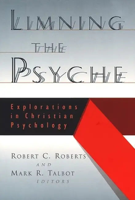 Limning the Psyche: Explorations in Christian Psychology by Robert Campbell Roberts