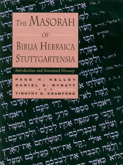 The Masorah of Biblia Hebraica Stuttgartensia: Introduction and Annotated Glossary by Page H. Kelley