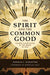 The Spirit and the Common Good: Shared Flourishing in the Image of God by Daniela C. Augustine, Miroslav Volf