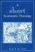 A Short Systematic Theology by Paul F. M. Zahl