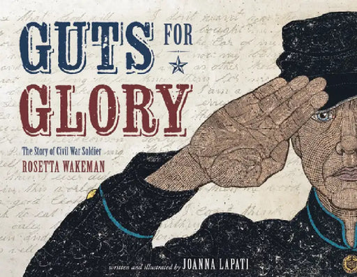 Guts for Glory: The Story of Civil War Soldier Rosetta Wakeman by Joanna Lapati