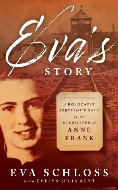 Eva's Story: A Holocaust Survivor's Tale by the Stepsister of Anne Frank by Eva Schloss
