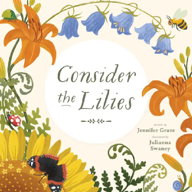Consider the Lilies by Jennifer Grant, Julianna Swaney