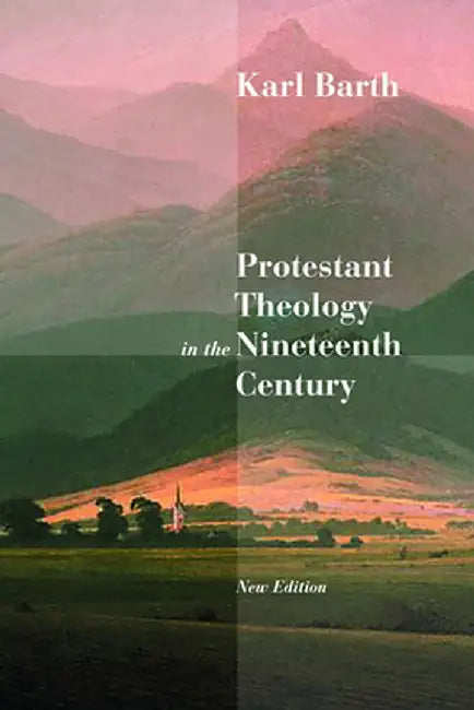 Protestant Theology in the Nineteenth Century: Its Background and History by Barth, Karl