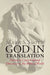 God in Translation: Deities in Cross-Cultural Discourse in the Biblical World by Mark S. Smith