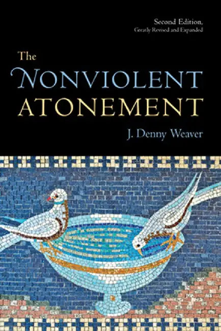 The Nonviolent Atonement by J. Denny Weaver