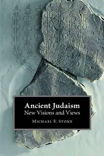 Ancient Judaism: New Visions and Views by Michael E. Stone