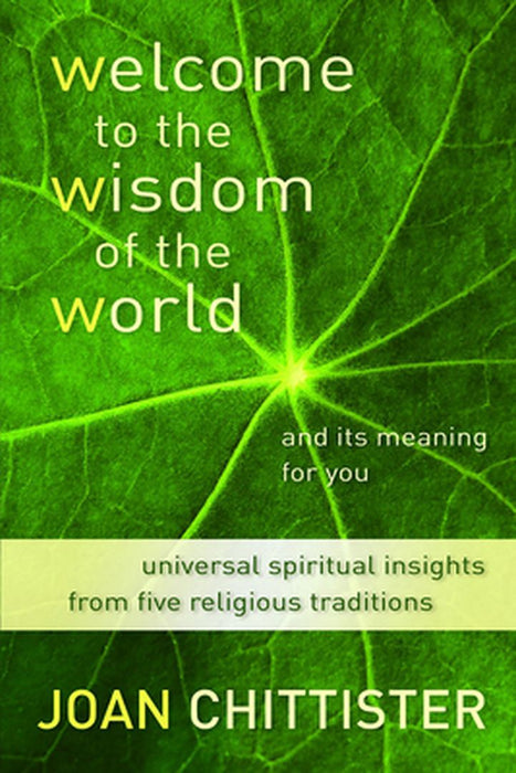 Welcome to the Wisdom of the World and Its Meaning for You by Chittister, Joan