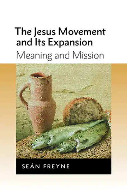 The Jesus Movement and Its Expansion: Meaning and Mission by Sean Freyne