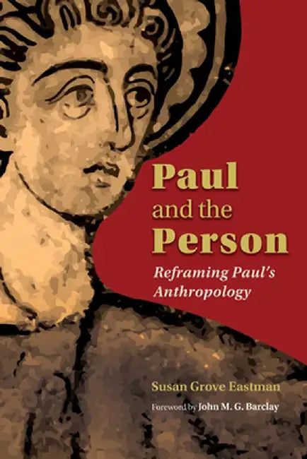 Paul and the Person: Reframing Paul's Anthropology by Susan Grove Eastman