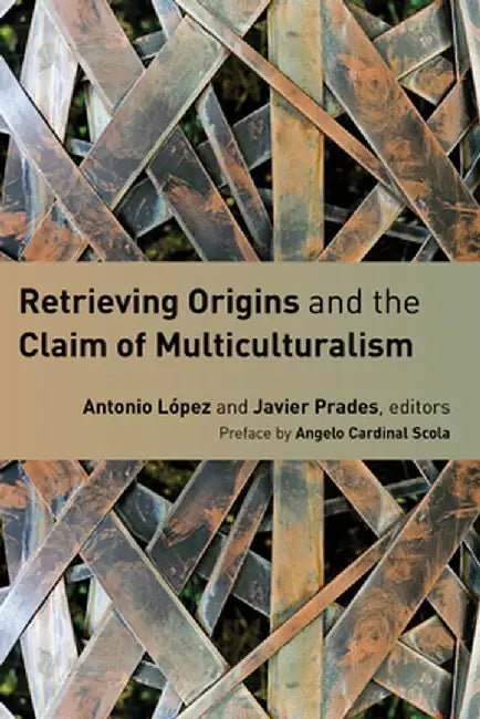 Retrieving Origins and the Claim of Multiculturalism by Antonio Lopez